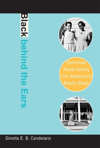 Бумажная книга «Black behind the Ears: Dominican Racial Identity from Museums to Beauty Shops», автор Джинетта Э. Б. Канделарио - фото №1