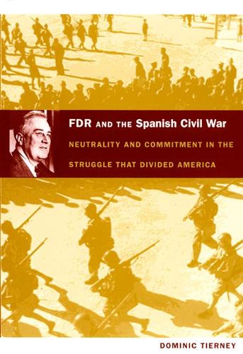 Бумажная книга «FDR and the Spanish Civil War: Neutrality and Commitment in the Struggle that Divided America», автор Доминик Тирни - фото №1