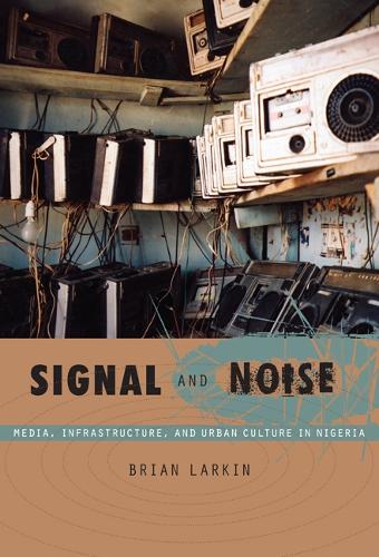 Бумажная книга «Signal and Noise: Media, Infrastructure, and Urban Culture in Nigeria», автор Брайан Ларкин - фото №1