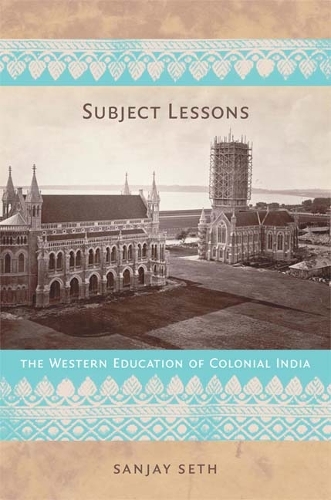 Бумажная книга «Subject Lessons: The Western Education of Colonial India», автор Санджай Сет - фото №1