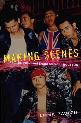 Паперова книга «Making Scenes: Reggae, Punk, and Death Metal in 1990s Bali», автор Емма Баулч - фото №1