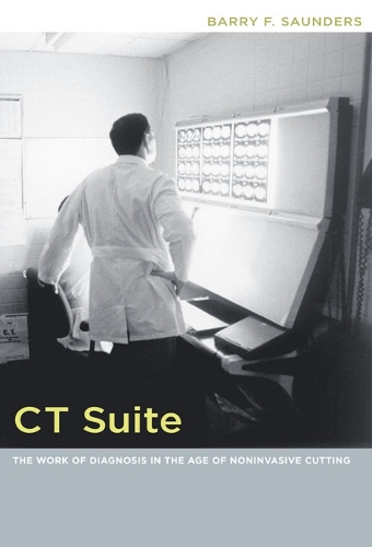 Бумажная книга «CT Suite: The Work of Diagnosis in the Age of Noninvasive Cutting», автор Барри Ф. Сондерс - фото №1