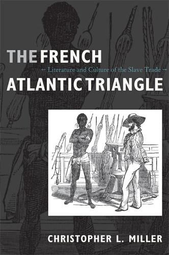 Бумажная книга «The French Atlantic Triangle: Literature and Culture of the Slave Trade», автор Кристофер Л. Миллер - фото №1