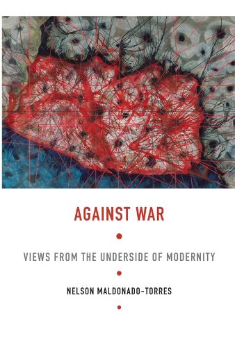 Паперова книга «Against War: Views from the Underside of Modernity», автор Нельсон Мальдонадо-Торрес - фото №1