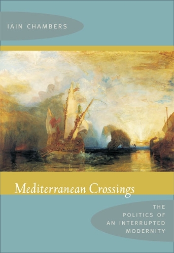 Бумажная книга «Mediterranean Crossings: The Politics of an Interrupted Modernity», автор Иэйн Чемберс - фото №1