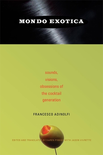 Бумажная книга «Mondo Exotica: Sounds, Visions, Obsessions of the Cocktail Generation», автор Франческо Адинольфи - фото №1