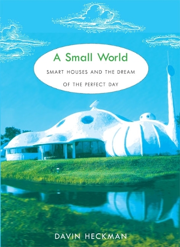 Бумажная книга «A Small World: Smart Houses and the Dream of the Perfect Day», автор Давин Хекман - фото №1