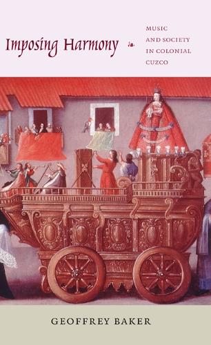 Бумажная книга «Imposing Harmony: Music and Society in Colonial Cuzco», автор Джеффри Бейкер - фото №1