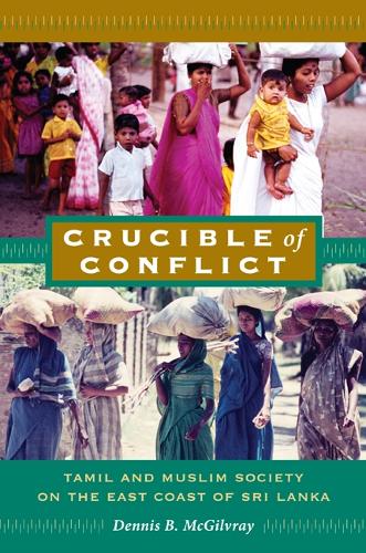Бумажная книга «Crucible of Conflict: Tamil and Muslim Society on the East Coast of Sri Lanka», автор Деннис Б. МакГилврей - фото №1
