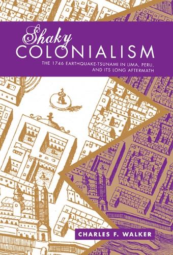 Паперова книга «Shaky Colonialism: The 1746 Earthquake-Tsunami in Lima, Peru, and Its Long Aftermath», автор Чарльз Ф. Вокер - фото №1