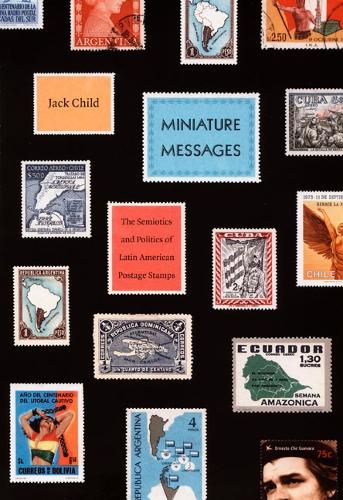 Бумажная книга «Miniature Messages: The Semiotics and Politics of Latin American Postage Stamps», автор Джек Чайлд - фото №1