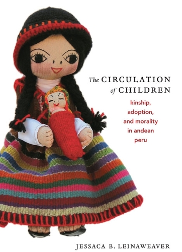 Бумажная книга «The Circulation of Children: Kinship, Adoption, and Morality in Andean Peru», автор Джессака Б. Лейнавивер - фото №1