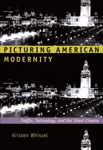 Паперова книга «Picturing American Modernity: Traffic, Technology, and the Silent Cinema», автор Крістен Віссел - фото №1