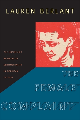 Бумажная книга «The Female Complaint: The Unfinished Business of Sentimentality in American Culture», автор Лорен Берлант - фото №1