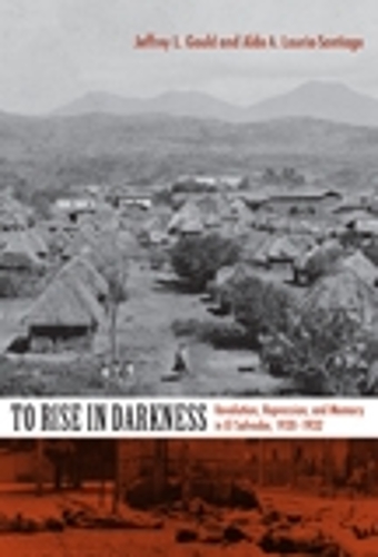 Бумажная книга «To Rise in Darkness: Revolution, Repression, and Memory in El Salvador, 1920–1932», авторов Альдо А. Лаурия-Сантьяго, Джеффри Л. Гулд - фото №1