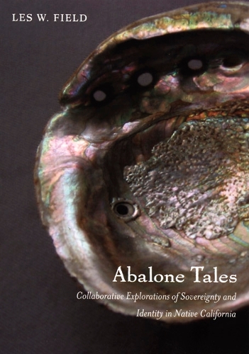 Паперова книга «Abalone Tales: Collaborative Explorations of Sovereignty and Identity in Native California», автор Лес В. Філд - фото №1