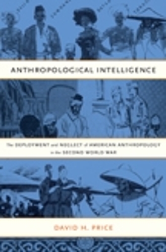 Паперова книга «Anthropological Intelligence: The Deployment and Neglect of American Anthropology in the Second World War», автор Девід Г. Прайс - фото №1