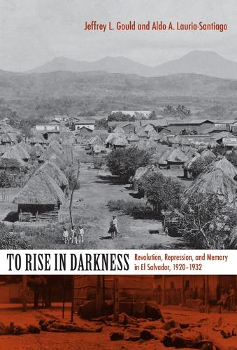 Бумажная книга «To Rise in Darkness: Revolution, Repression, and Memory in El Salvador, 1920–1932», авторов Альдо А. Лаурия-Сантьяго, Джеффри Л. Гулд - фото №1