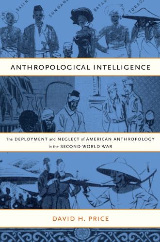 Паперова книга «Anthropological Intelligence: The Deployment and Neglect of American Anthropology in the Second World War», автор Девід Г. Прайс - фото №1