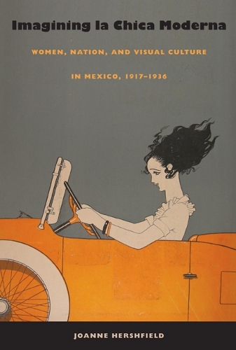 Бумажная книга «Imagining la Chica Moderna: Women, Nation, and Visual Culture in Mexico, 1917–1936», автор Джоанн Хершфилд - фото №1