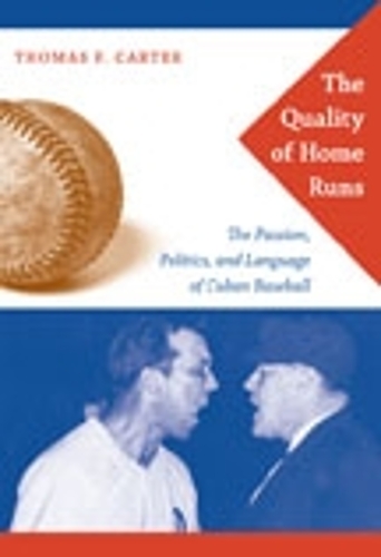 Бумажная книга «The Quality of Home Runs: The Passion, Politics, and Language of Cuban Baseball», автор Томас Ф. Картер - фото №1