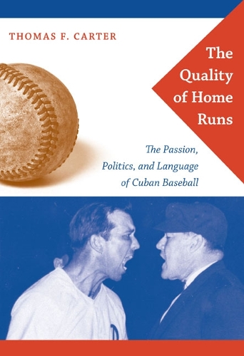 Бумажная книга «The Quality of Home Runs: The Passion, Politics, and Language of Cuban Baseball», автор Томас Ф. Картер - фото №1