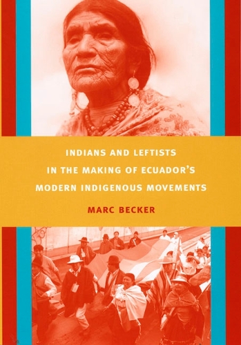 Бумажная книга «Indians and Leftists in the Making of Ecuador's Modern Indigenous Movements», автор Марк Беккер - фото №1