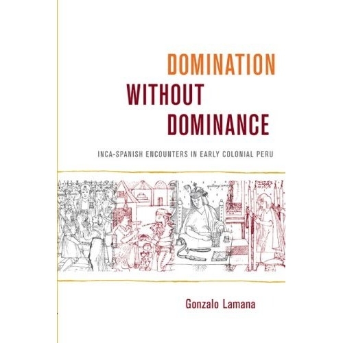 Паперова книга «Domination without Dominance: Inca-Spanish Encounters in Early Colonial Peru», автор Гонсало Ламана - фото №1