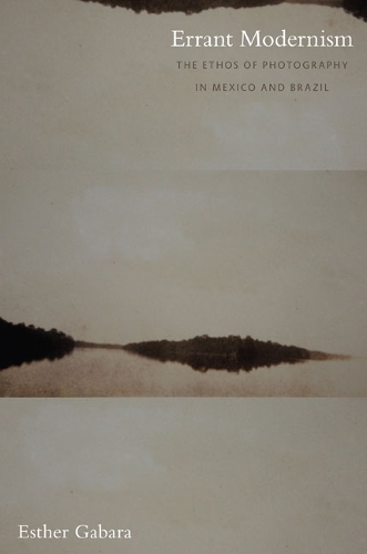 Бумажная книга «Errant Modernism: The Ethos of Photography in Mexico and Brazil», автор Эстер Габара - фото №1