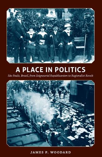 Бумажная книга «A Place in Politics: São Paulo, Brazil, from Seigneurial Republicanism to Regionalist Revolt», автор Джеймс П. Вудард - фото №1
