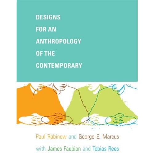 Бумажная книга «Designs for an Anthropology of the Contemporary», авторов Джордж Э. Маркус, Джеймс Д. Фобион, Пол Рабиноу, Тобиас Рис - фото №1