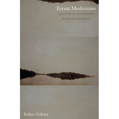 Бумажная книга «Errant Modernism: The Ethos of Photography in Mexico and Brazil», автор Эстер Габара - фото №1