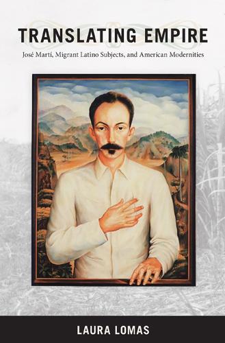 Бумажная книга «Translating Empire: Jose Marti, Migrant Latino Subjects, and American Modernities», автор Лора Ломас - фото №1
