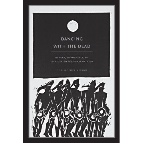 Бумажная книга «Dancing with the Dead: Memory, Performance, and Everyday Life in Postwar Okinawa», автор Кристофер Т. Нельсон - фото №1