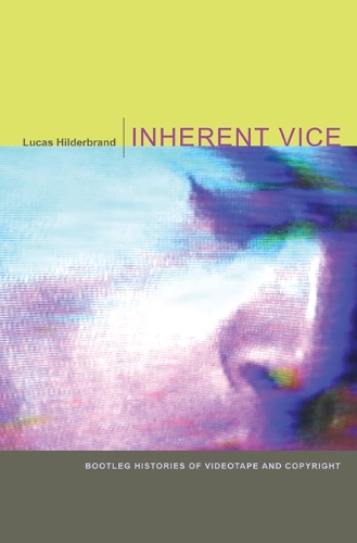 Паперова книга «Inherent Vice: Bootleg Histories of Videotape and Copyright», автор Лукас Хльдербранд - фото №1