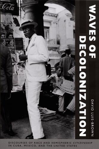 Бумажная книга «Waves of Decolonization: Discourses of Race and Hemispheric Citizenship in Cuba, Mexico, and the United States», автор Дэвид Луис-Браун - фото №1