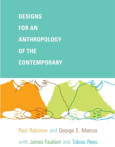 Бумажная книга «Designs for an Anthropology of the Contemporary», авторов Джордж Э. Маркус, Джеймс Д. Фобион, Пол Рабиноу, Тобиас Рис - фото №1