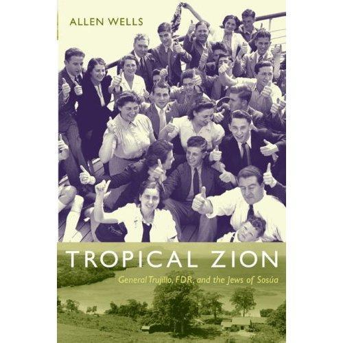 Бумажная книга «Tropical Zion: General Trujillo, FDR, and the Jews of Sosúa», автор Аллен Уэллс - фото №1