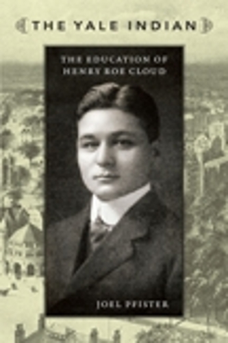 Бумажная книга «The Yale Indian: The Education of Henry Roe Cloud», автор Джоэл Пфистер - фото №1