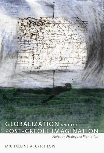 Бумажная книга «Globalization and the Post-Creole Imagination: Notes on Fleeing the Plantation», авторов Михаэлина Кричлоу, Патриция Мари Нортовер - фото №1