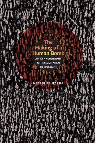 Бумажная книга «The Making of a Human Bomb: An Ethnography of Palestinian Resistance», автор Насер Абуфарха - фото №1