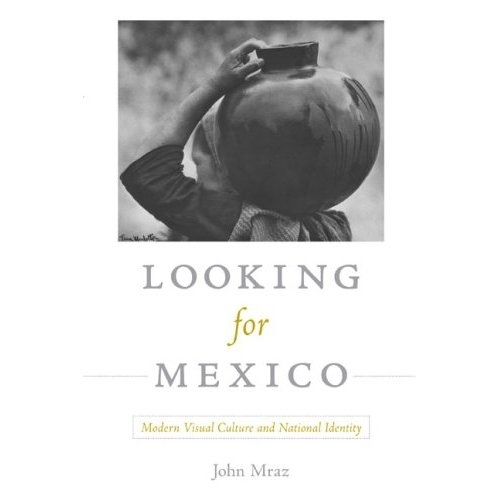 Бумажная книга «Looking for Mexico: Modern Visual Culture and National Identity», автор Джон Мраз - фото №1