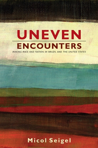 Паперова книга «Uneven Encounters: Making Race and Nation in Brazil and the United States», автор Міколь Зейгель - фото №1