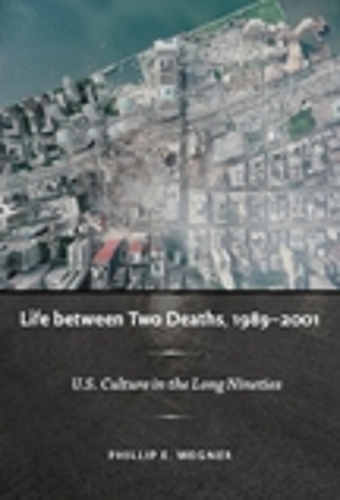 Бумажная книга «Life between Two Deaths, 1989-2001: U.S. Culture in the Long Nineties», автор Филипп Э. Вегнер - фото №1