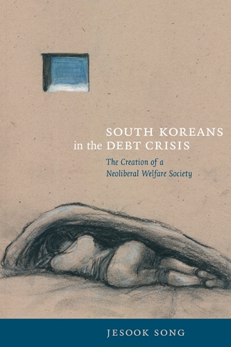 Бумажная книга «South Koreans in the Debt Crisis: The Creation of a Neoliberal Welfare Society», автор Джесок Сонг - фото №1