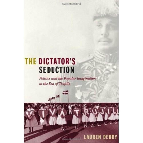 Бумажная книга «The Dictator's Seduction: Politics and the Popular Imagination in the Era of Trujillo», автор Лорен Х. Дерби - фото №1