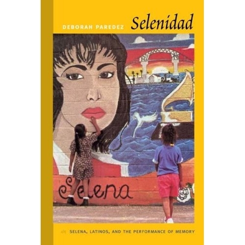 Бумажная книга «Selenidad: Selena, Latinos, and the Performance of Memory», автор Дебора Паредез - фото №1