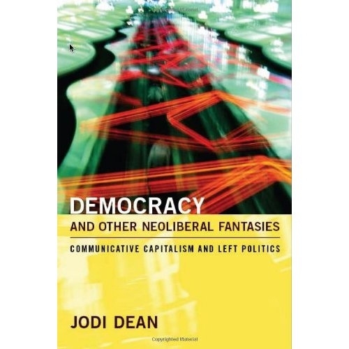 Бумажная книга «Democracy and Other Neoliberal Fantasies: Communicative Capitalism and Left Politics», автор Джоди Дин - фото №1