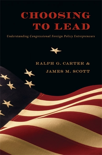 Бумажная книга «Choosing to Lead: Understanding Congressional Foreign Policy Entrepreneurs», авторов Джеймс М. Скотт, Ральф Г. Картер - фото №1