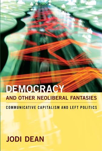 Бумажная книга «Democracy and Other Neoliberal Fantasies: Communicative Capitalism and Left Politics», автор Джоди Дин - фото №1